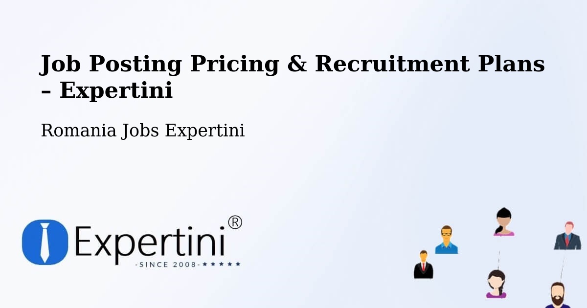 Job Posting Pricing & Recruitment Plans – Siliștea Snagovului - Siliștea Snagovului, Romania Jobs Expertini